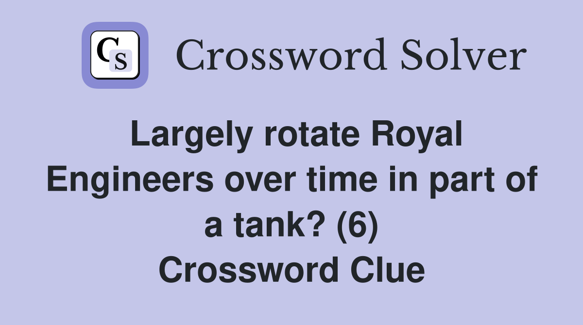 Largely rotate Royal Engineers over time in part of a tank? (6